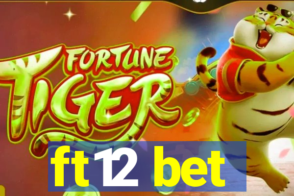 ft12 bet