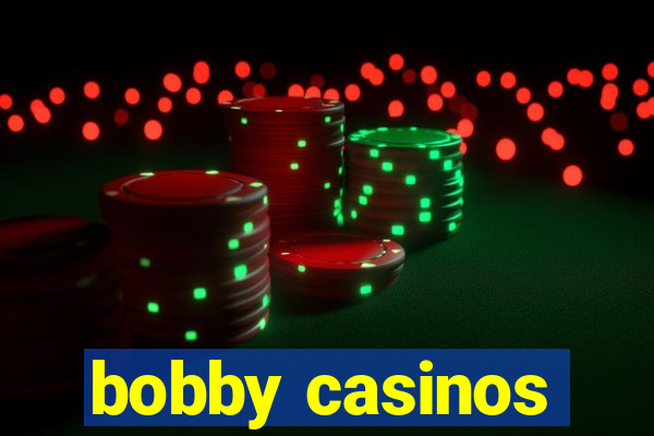 bobby casinos