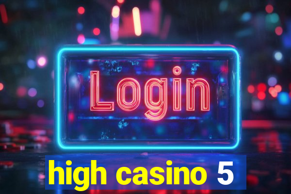 high casino 5