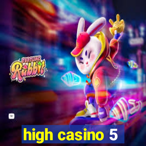 high casino 5