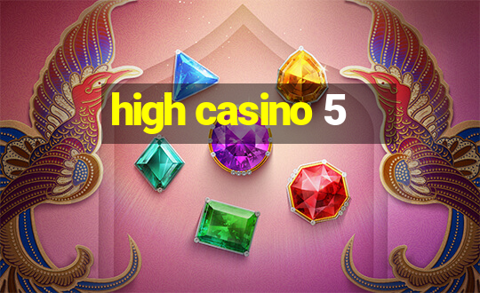 high casino 5