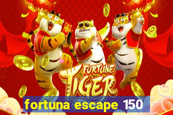 fortuna escape 150