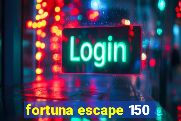 fortuna escape 150