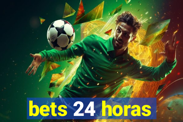 bets 24 horas