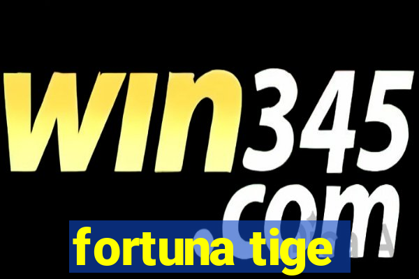 fortuna tige