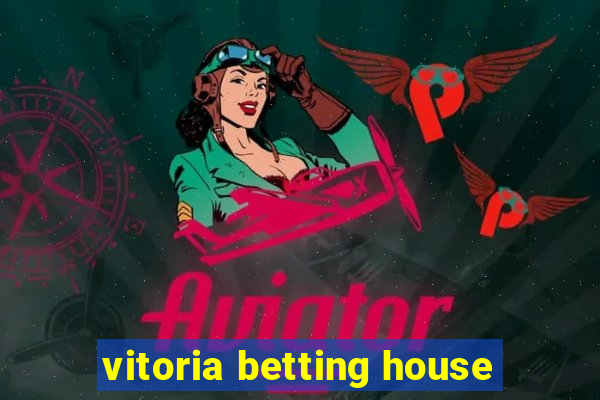 vitoria betting house