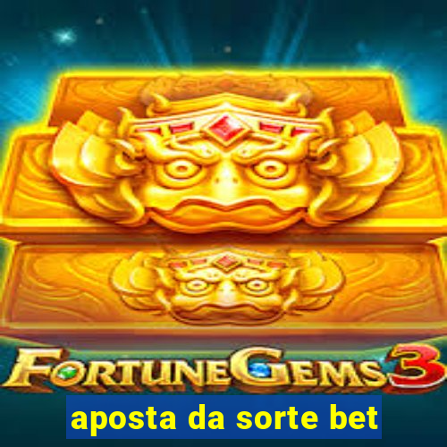 aposta da sorte bet