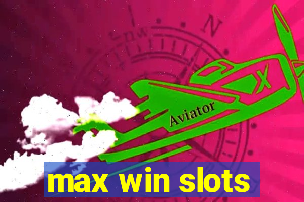 max win slots