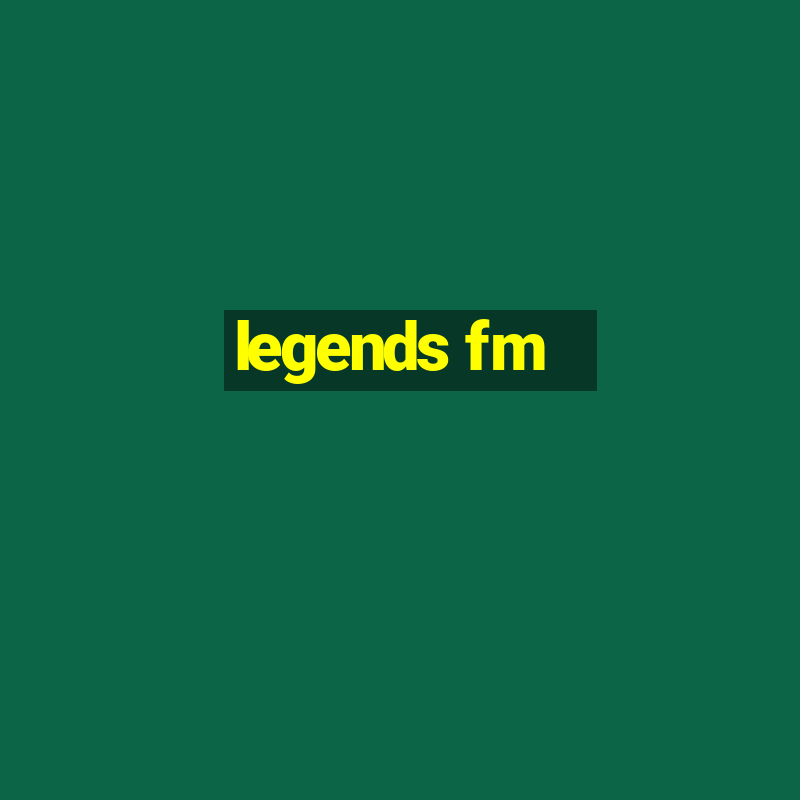 legends fm