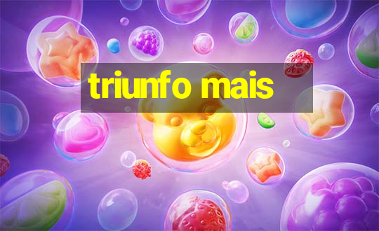 triunfo mais