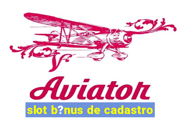 slot b?nus de cadastro