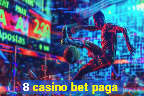 8 casino bet paga