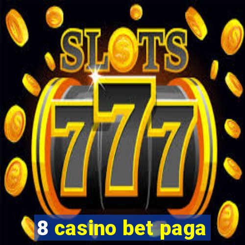 8 casino bet paga