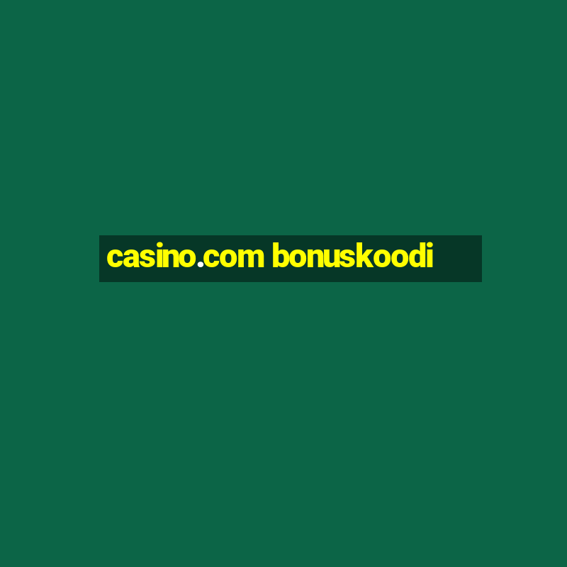 casino.com bonuskoodi