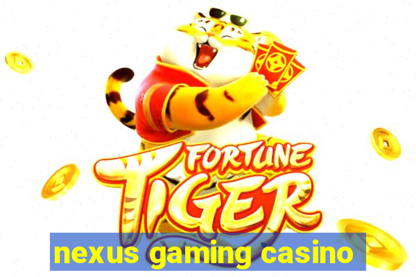 nexus gaming casino