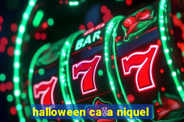 halloween ca莽a niquel