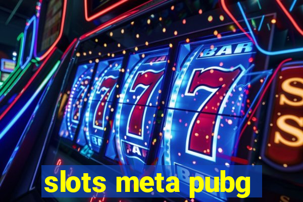 slots meta pubg