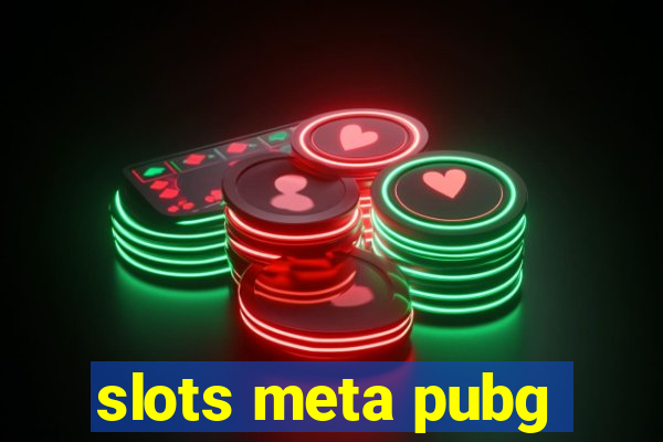 slots meta pubg