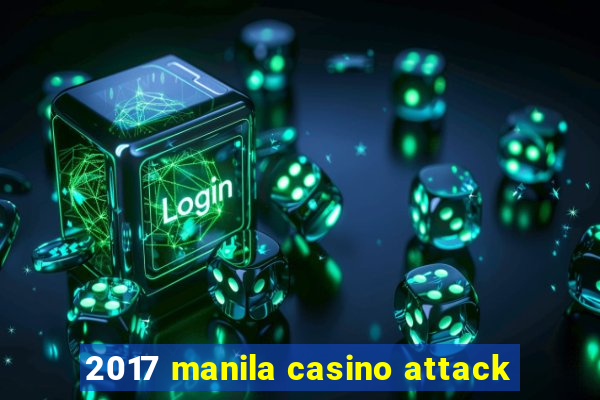 2017 manila casino attack