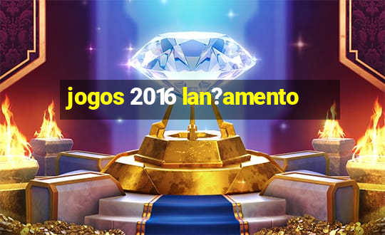 jogos 2016 lan?amento