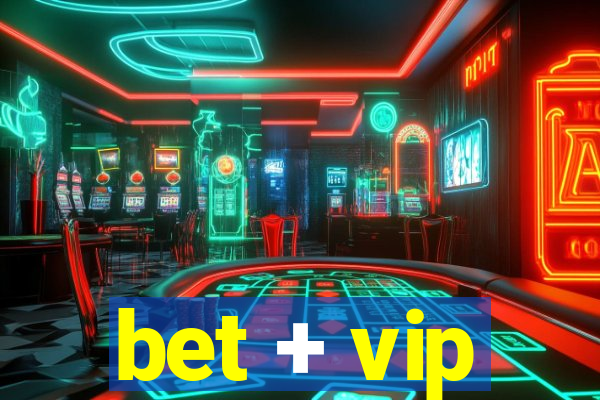 bet + vip