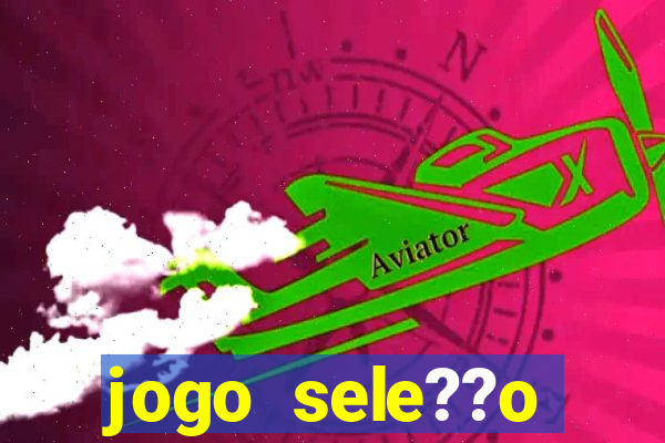 jogo sele??o brasileira onde assistir