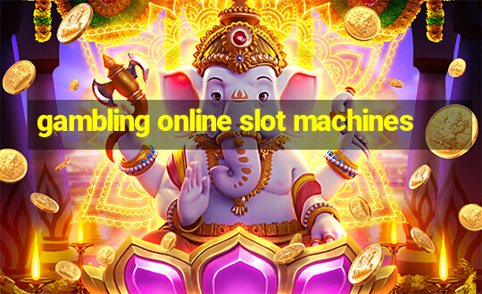 gambling online slot machines