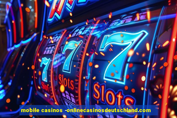 mobile casinos -onlinecasinosdeutschland.com