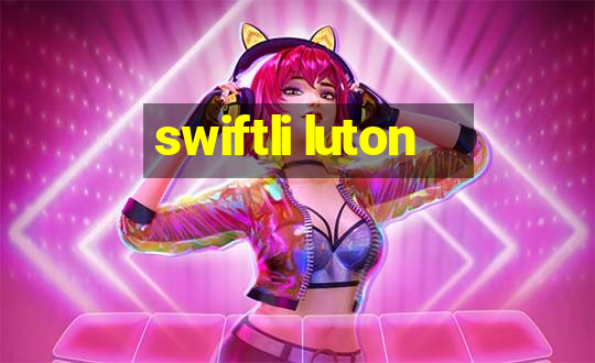 swiftli luton