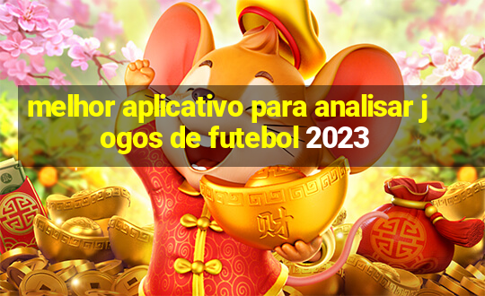 melhor aplicativo para analisar jogos de futebol 2023