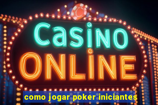 como jogar poker iniciantes