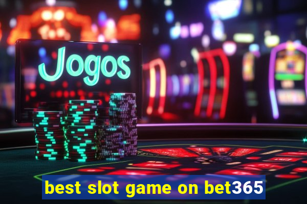 best slot game on bet365