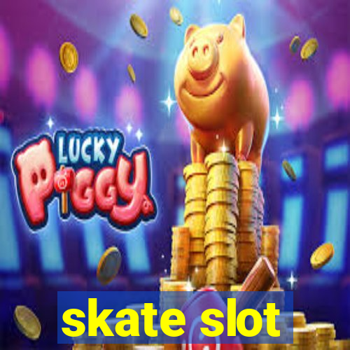 skate slot