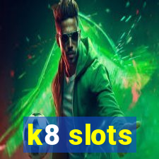 k8 slots