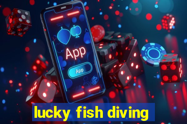 lucky fish diving