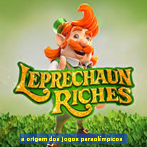 a origem dos jogos paraolímpicos