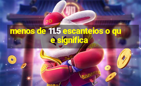 menos de 11.5 escanteios o que significa