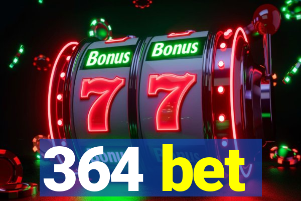 364 bet