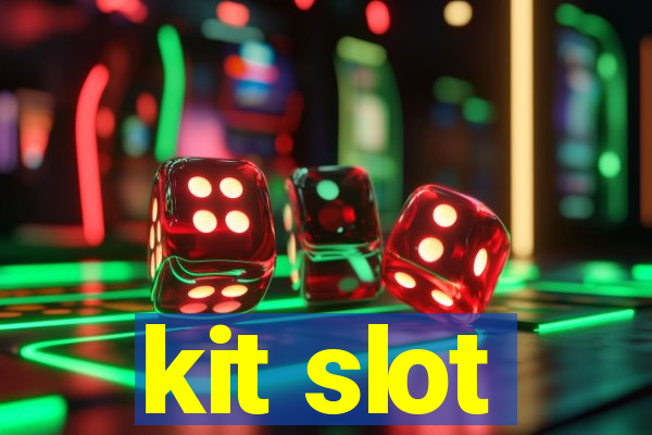 kit slot