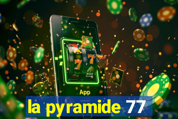 la pyramide 77