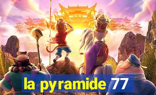 la pyramide 77