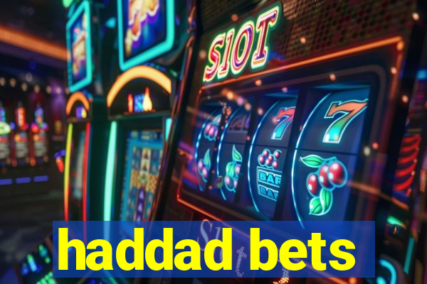 haddad bets