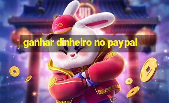 ganhar dinheiro no paypal