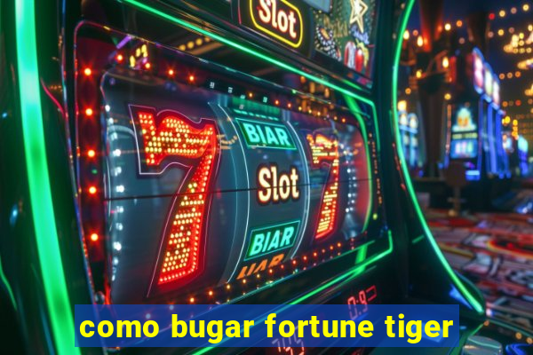 como bugar fortune tiger