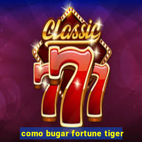 como bugar fortune tiger