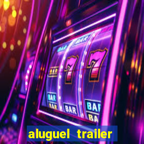 aluguel trailer porto alegre