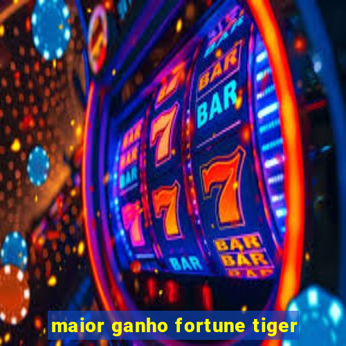 maior ganho fortune tiger