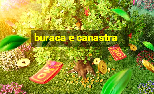 buraca e canastra