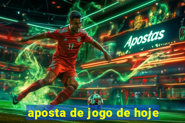 aposta de jogo de hoje