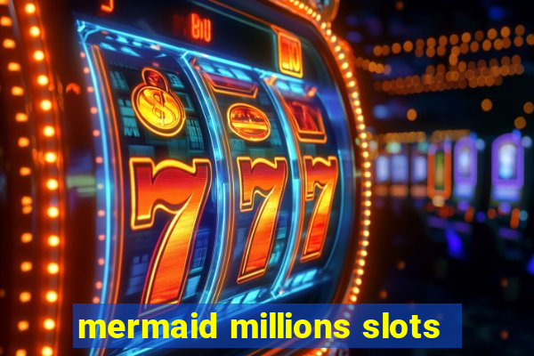 mermaid millions slots